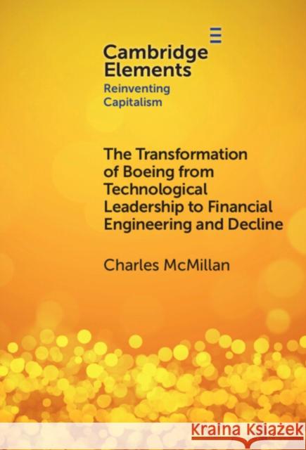 The Transformation of Boeing from Technological Leadership to Financial Engineering and Decline Charles (Schulich School of Business, York University, Toronto) McMillan 9781009475624 Cambridge University Press