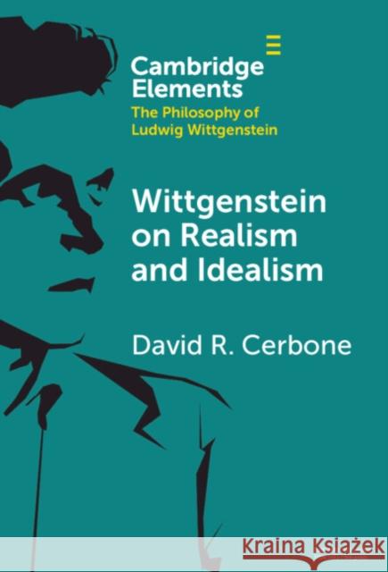 Wittgenstein on Realism and Idealism David R. (West Virginia University) Cerbone 9781009475631 Cambridge University Press