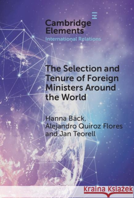 The Selection and Tenure of Foreign Ministers Around the World Hanna B?ck Alejandro Quiroz Flores Jan Teorell 9781009475648