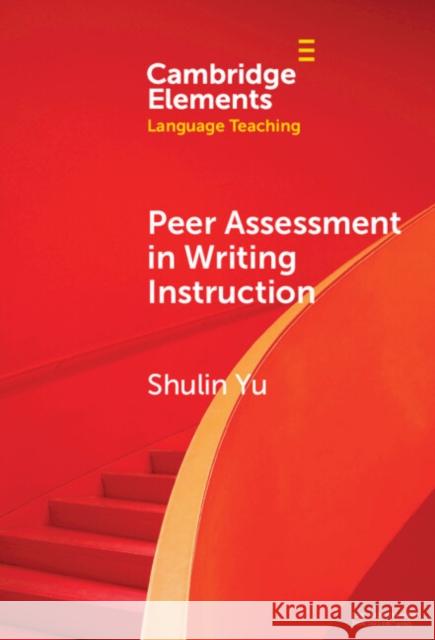 Peer Assessment in Writing Instruction Shulin (University of Macau) Yu 9781009475662