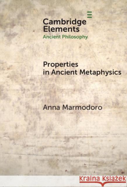Properties in Ancient Metaphysics Anna (University of Durham) Marmodoro 9781009475730