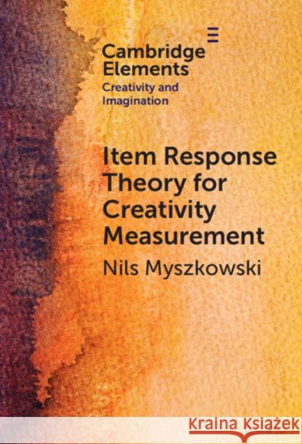 Item-Response Theory for Creativity Measurement Nils (Pace University) Myszkowski 9781009475815 Cambridge University Press