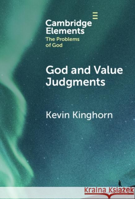 God and Value Judgments Kevin (Asbury Theological Seminary) Kinghorn 9781009475846 Cambridge University Press