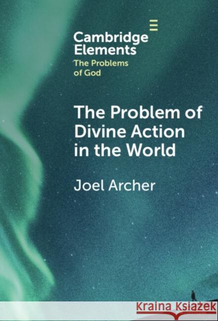 The Problem of Divine Action in the World Joel (Duke University) Archer 9781009475853 Cambridge University Press