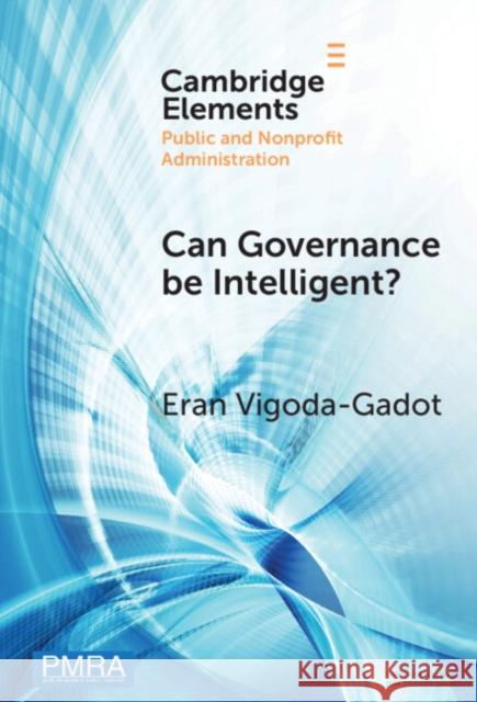 Can Governance be Intelligent? Eran (University of Haifa) Vigoda-Gadot 9781009475884