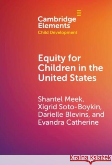 Equity for Children in the United States Shantel Meek Evandra Catherine Xigrid Soto- Boykin 9781009475938 Cambridge University Press