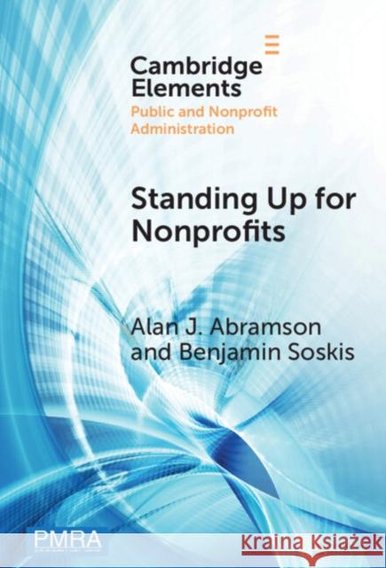 Standing Up for Nonprofits: Advocacy on Federal, Sector-Wide Issues: An Analysis with Case Studies Alan J. Abramson Benjamin Soskis 9781009475976