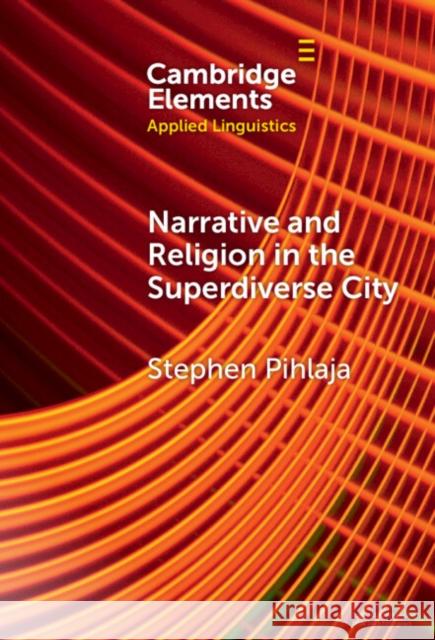 Narrative and Religion in the Superdiverse City Stephen (Aston University) Pihlaja 9781009475983