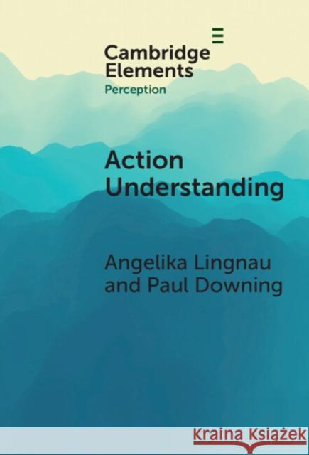 Action Understanding Paul Downing Angelika Lingnau 9781009476010 Cambridge University Press
