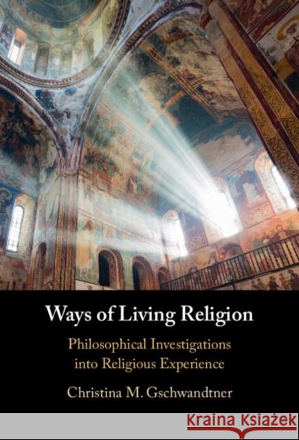 Ways of Living Religion Christina M. (Fordham University, New York) Gschwandtner 9781009476782