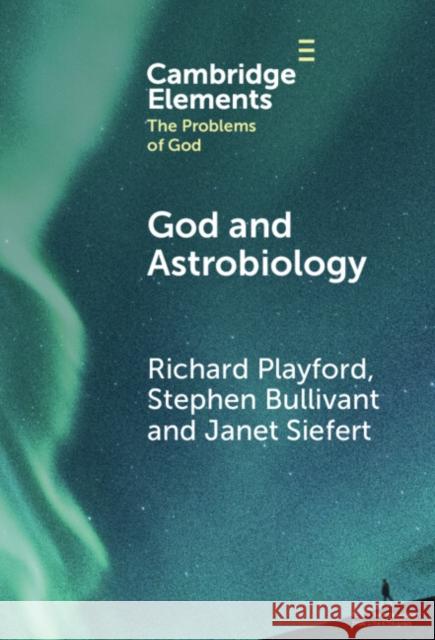 God and Astrobiology Richard Playford Stephen Bullivant Janet Siefert 9781009478656 Cambridge University Press