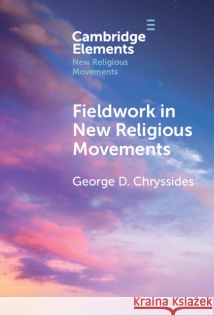 Fieldwork in New Religious Movements George D. (York St John University) Chryssides 9781009478694