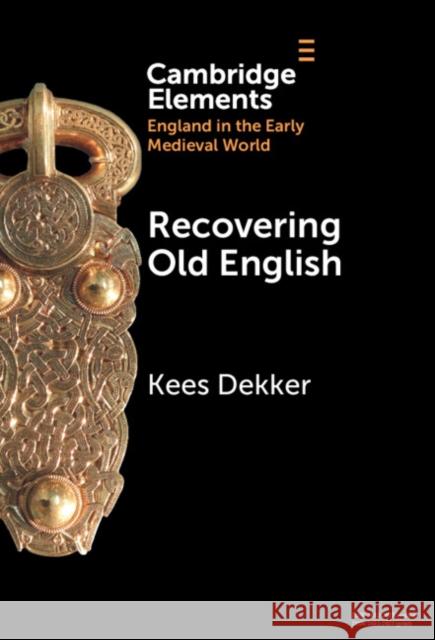 Recovering Old English Kees (Rijksuniversiteit Groningen, The Netherlands) Dekker 9781009478809 Cambridge University Press