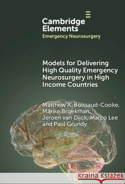 Models for Delivering High Quality Emergency Neurosurgery in High Income Countries Paul (University Hospital Southampton) Grundy 9781009478830 Cambridge University Press