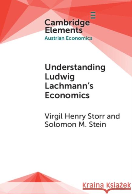 Understanding Ludwig Lachmann's Economics Solomon M. (George Mason University, Virginia) Stein 9781009479363