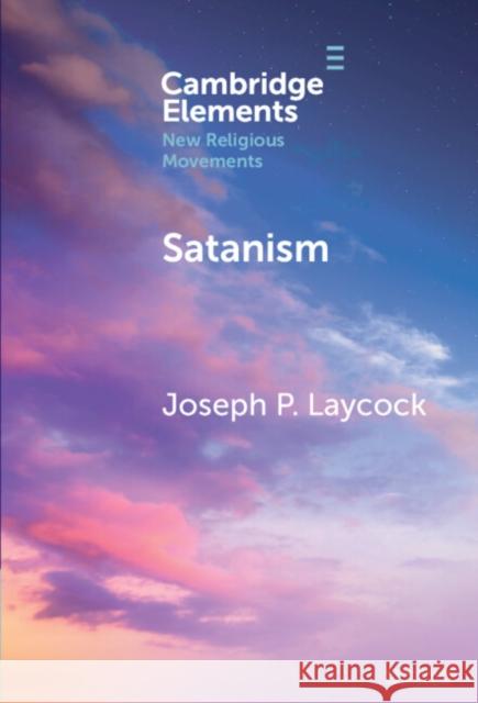 Satanism Joseph P. Laycock 9781009479370 Cambridge University Press