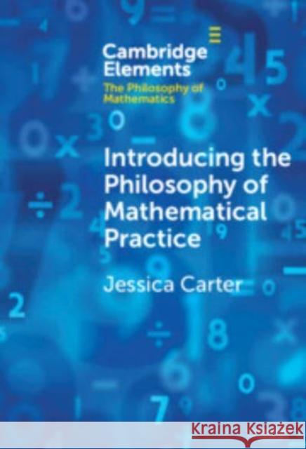 Introducing the Philosophy of Mathematical Practice Jessica Carter 9781009479387 Cambridge University Press