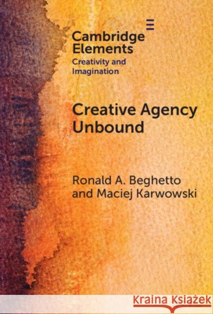 Creative Agency Unbound Maciej (University of Wroclaw) Karwowski 9781009479431