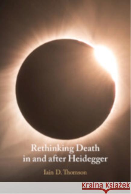 Rethinking Death in and after Heidegger Iain D. (University of New Mexico) Thomson 9781009480086
