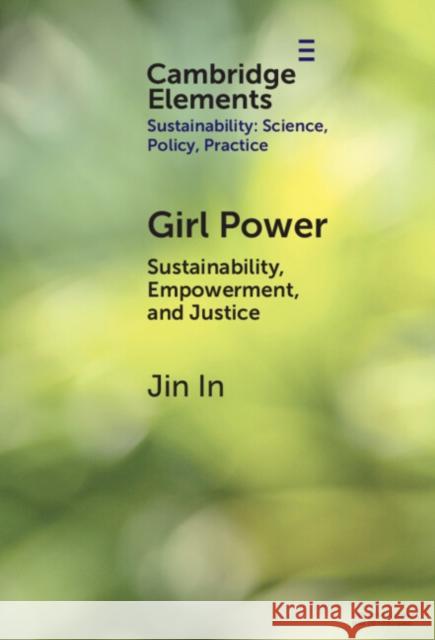 Girl Power: Sustainability, Empowerment, and Justice Jin (Boston University) In 9781009481885 Cambridge University Press