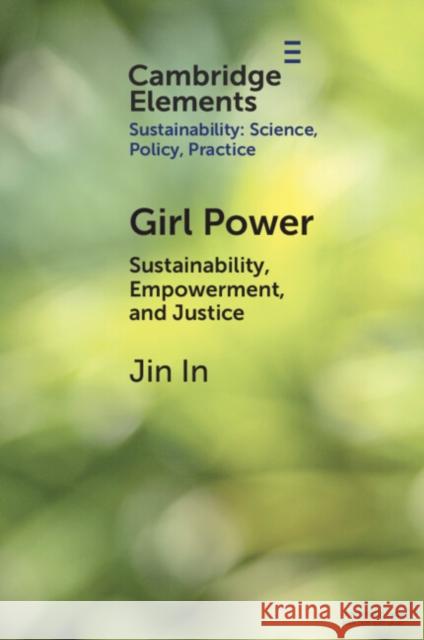 Girl Power: Sustainability, Empowerment, and Justice Jin (Boston University) In 9781009481915 Cambridge University Press