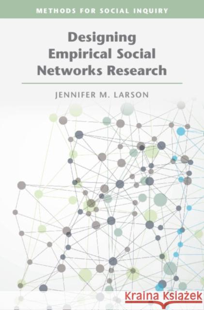 Designing Empirical Social Networks Research Jennifer M. Larson 9781009484183