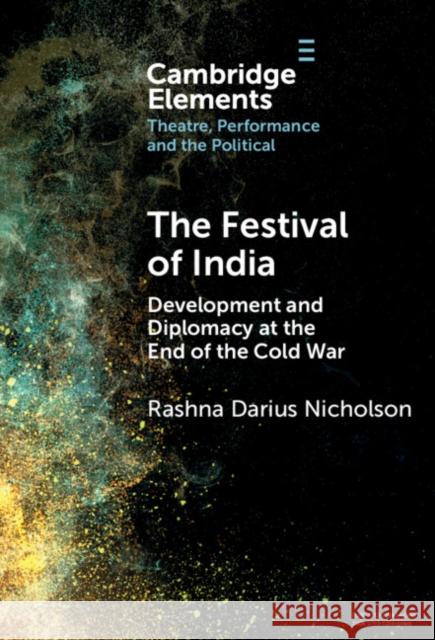 The Festival of India: Development and Diplomacy at the End of the Cold War Rashna Darius Nicholson 9781009485999 Cambridge University Press
