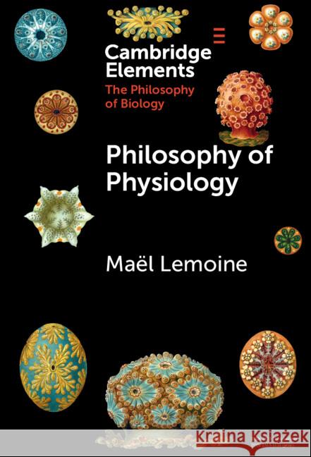 Philosophy of Physiology Mael (University of Bordeaux, France) Lemoine 9781009486583 Cambridge University Press