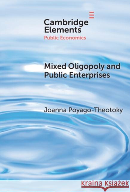 Mixed Oligopoly and Public Enterprises Joanna Poyago-Theotoky 9781009486750 Cambridge University Press