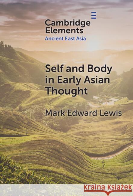 Self and Body in Early East Asian Thought Mark Edward (Stanford University, California) Lewis 9781009486897 Cambridge University Press