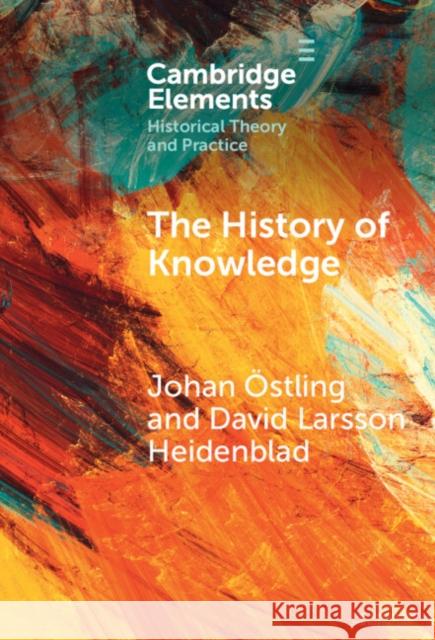 The History of Knowledge David Larsson (Lunds Universitet, Sweden) Heidenblad 9781009486903 Cambridge University Press