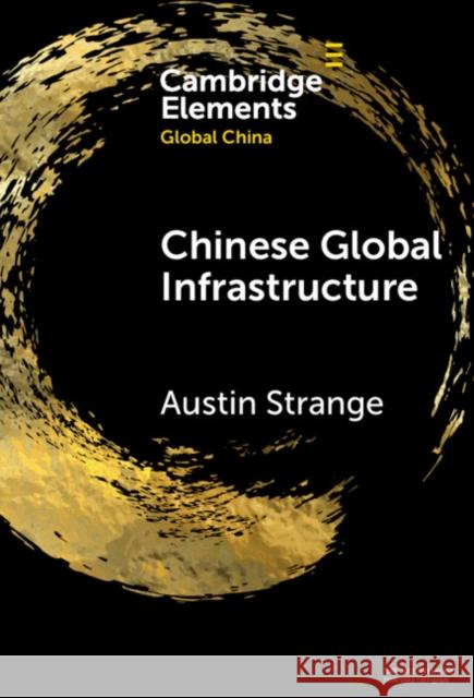 Chinese Global Infrastructure Austin (The University of Hong Kong) Strange 9781009486910 Cambridge University Press