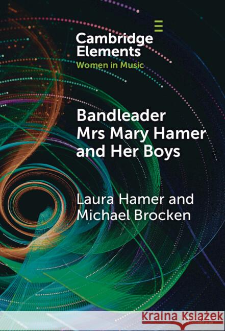 Bandleader Mrs Mary Hamer and Her Boys Michael Brocken 9781009486941 Cambridge University Press