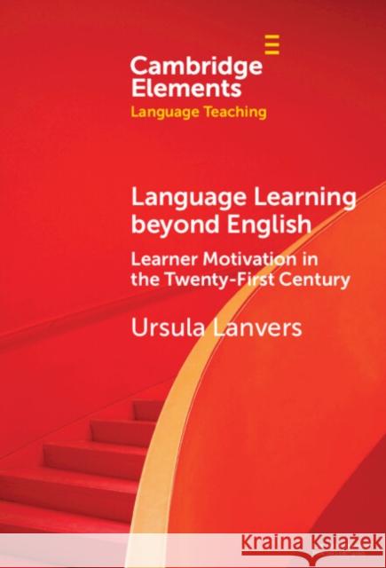 Language Learning beyond English: Learner Motivation in the Twenty-First Century Ursula (University of York) Lanvers 9781009486958 Cambridge University Press