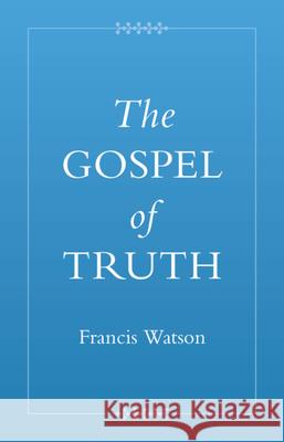 The Gospel of Truth Francis (Durham University) Watson 9781009486996