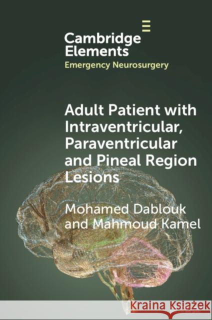Adult Patient with Intraventricular, Paraventricular Lesions and Pineal Region Lesions Mohamed Dablouk Mahmoud Kamel 9781009487283