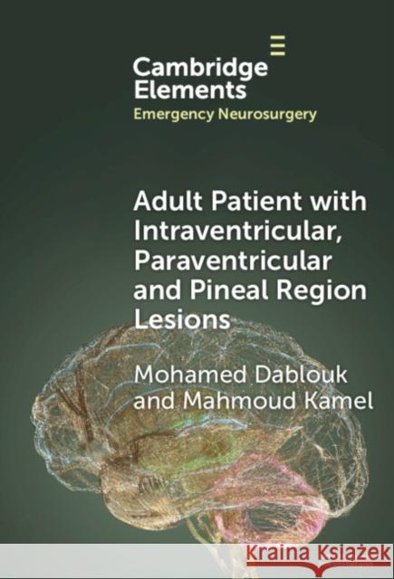 Adult Patient with Intraventricular, Paraventricular Lesions and Pineal Region Lesions Mohamed Dablouk Mahmoud Kamel 9781009487320