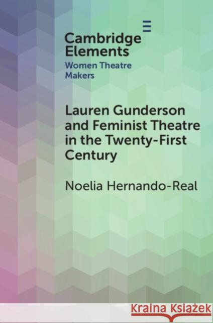 Lauren Gunderson and Feminist Theatre in the Twenty-First Century Noelia (Universidad Autonoma de Madrid) Hernando-Real 9781009487405 Cambridge University Press