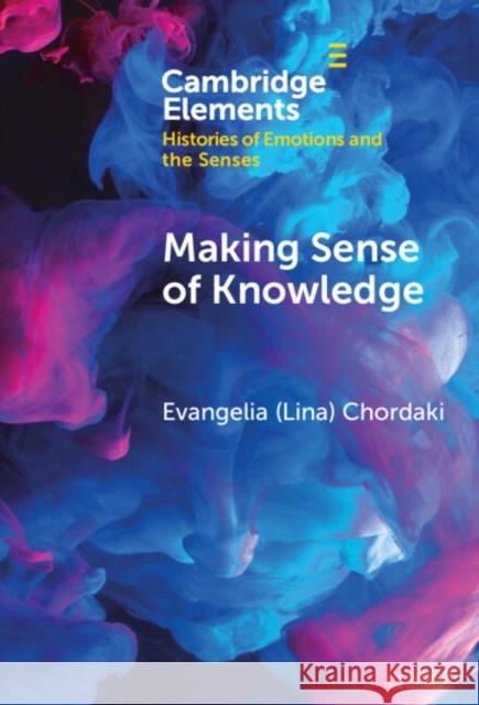 Making Sense of Knowledge Evangelia (Lina) (Princeton University, New Jersey) Chordaki 9781009488464 Cambridge University Press