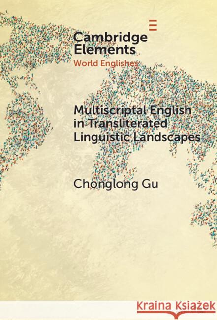 Multiscriptal English in Transliterated Linguistic Landscapes Chonglong (The Hong Kong Polytechnic University) Gu 9781009490061