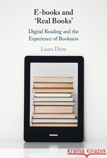 E-books and ‘Real Books’: Digital Reading and the Experience of Bookness Laura (Anglia Ruskin University, Cambridge) Dietz 9781009490764 Cambridge University Press