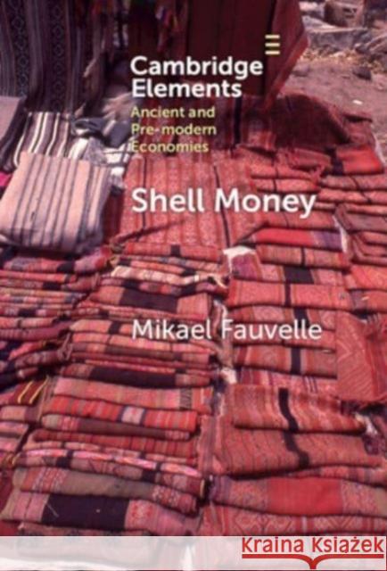 Shell Money: A Comparative Study Mikael (Lund University) Fauvelle 9781009494434 Cambridge University Press