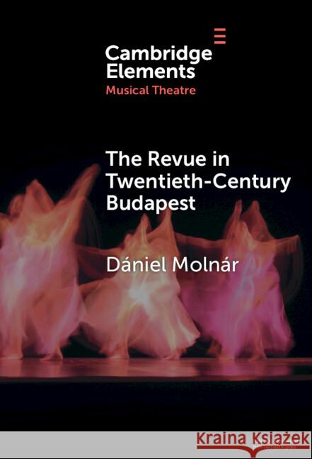 The Revue in Twentieth-Century Budapest Daniel Molnar 9781009494458 Cambridge University Press