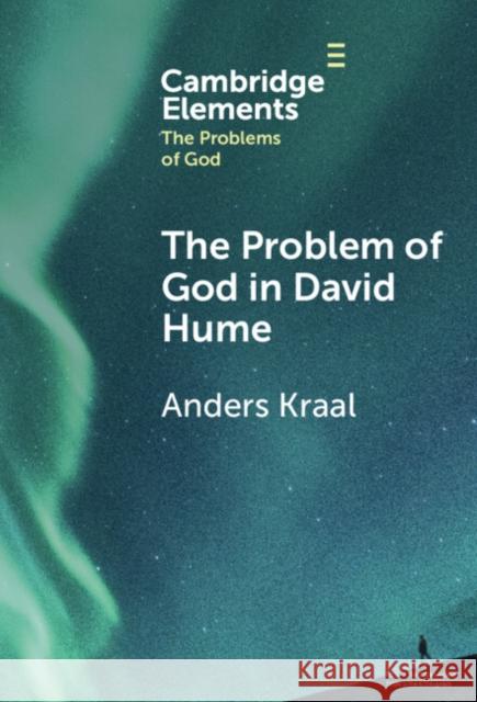 The Problem of God in David Hume Anders (University of British Columbia, Vancouver) Kraal 9781009494465 Cambridge University Press