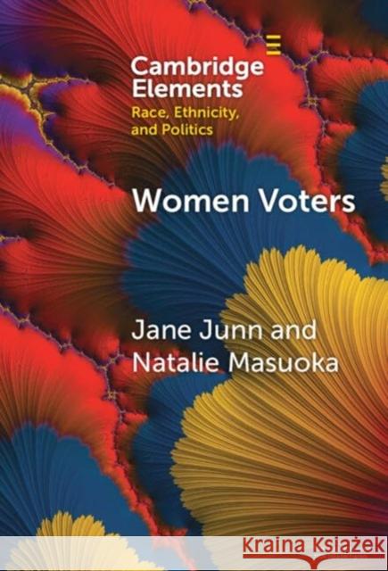 Women Voters: Race, Gender, and Dynamism in American Elections Natalie Masuoka 9781009494625