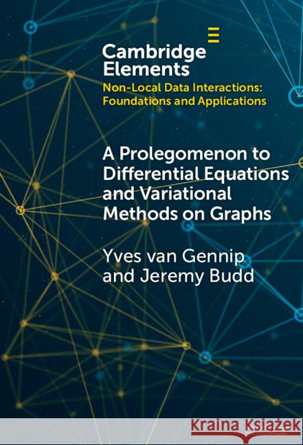 A Prolegomenon to Differential Equations and Variational Methods on Graphs Jeremy (California Institute of Technology) Budd 9781009494656 Cambridge University Press