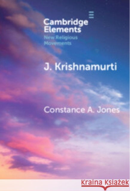 J. Krishnamurti: Self-Inquiry, Awakening, and Transformation Constance A. Jones (California Institute of Integral Studies) 9781009494717
