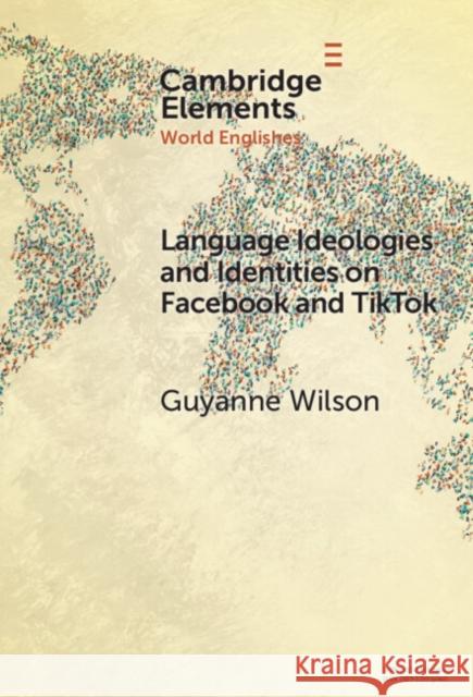 Language Ideologies and Identities on Facebook and Tiktok: A Southern Caribbean Perspective Guyanne Wilson 9781009494809 Cambridge University Press