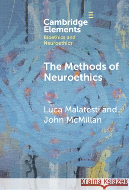 The Methods of Neuroethics John (University of Otago) McMillan 9781009495103 Cambridge University Press