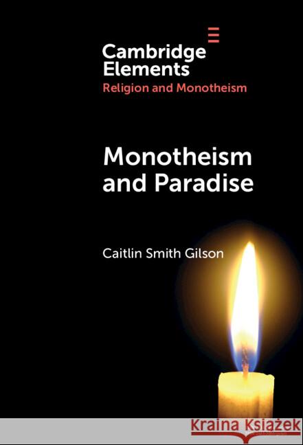 Monotheism & Paradise Caitlin Smith (University of Holy Cross) Gilson 9781009496230